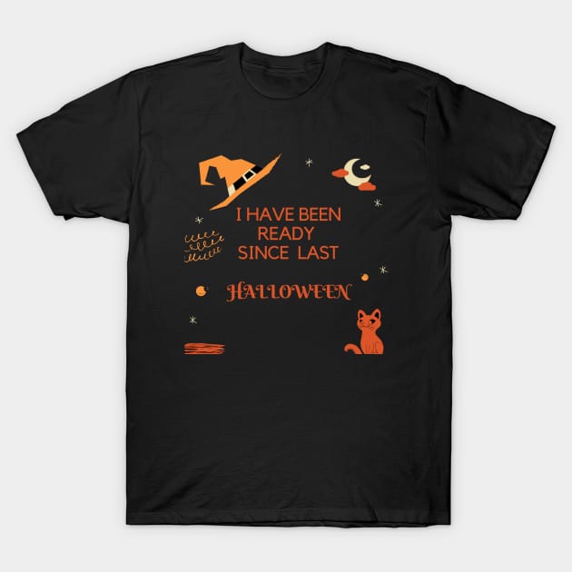 I Have Been Ready For Halloween Since Last Halloween Shirt, Halloween Witches Shirt, Halloween Shirt, Graphic Shirt T-Shirt by flooky